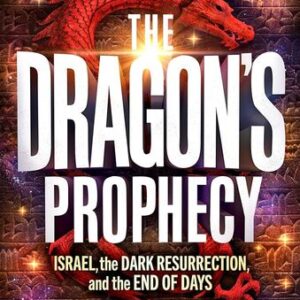 The Dragon’s Prophecy: Israel, the Dark Resurrection, and the End of Days Jonathan Cahn