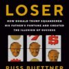 Lucky Loser: How Donald Trump Squandered His Father's Fortune and Created the Illusion of Success Russ Buettner , Susanne Craig