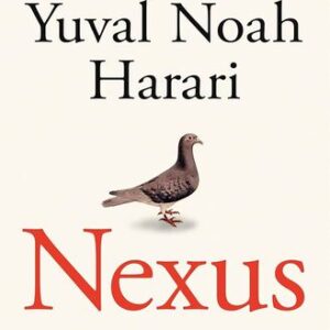 Nexus: A Brief History of Information Networks from the Stone Age to AI Yuval Noah Harari