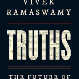 Truths: The Future of America First Vivek Ramaswamy