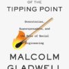 Revenge of the Tipping Point: Overstories, Superspreaders, and the Rise of Social Engineering Malcolm Gladwell