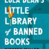 Lula Dean's Little Library of Banned Books Kirsten Miller