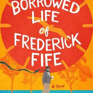 The Borrowed Life of Frederick Fife Anna Johnston