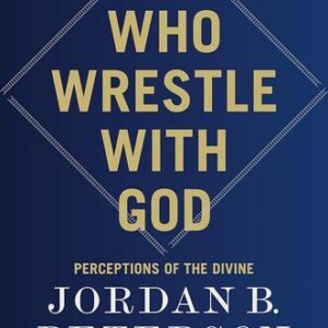 We Who Wrestle with God: Perceptions of the Divine  by Jordan B. Peterson