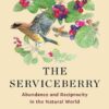 The Serviceberry: Abundance and Reciprocity in the Natural World Robin Wall Kimmerer