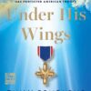 Under His Wings: How Faith on the Front Lines Has Protected American Troops Emily Compagno