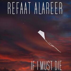 If I Must Die: Poetry and Prose Refaat Alareer