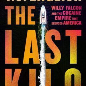 The Last Kilo: Willy Falcon and the Cocaine Empire That Seduced America T.J. English