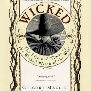 Wicked: The Life and Times of the Wicked Witch of the West Gregory Maguire