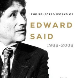 The Selected Works of Edward Said, 1966 – 2006 Edward W. Said