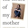 The House of My Mother: A Daughter's Quest for Freedom Shari Franke