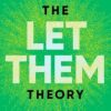 The Let Them Theory: A Life-Changing Tool That Millions of People Can't Stop Talking About Mel Robbins