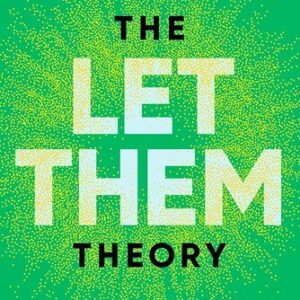 The Let Them Theory: A Life-Changing Tool That Millions of People Can’t Stop Talking About Mel Robbins