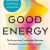 Good Energy: The Surprising Connection Between Metabolism and Limitless Health Casey Means